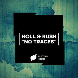Holl & Rush - No Traces (Original Mix)